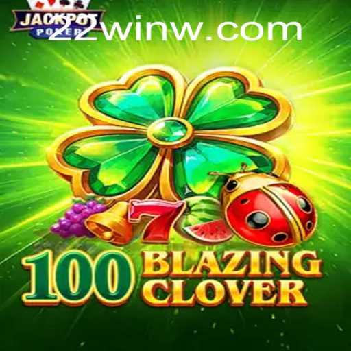 Discover the Exciting World of 100BlazingClover: The Game You Can't Resist with 22Win