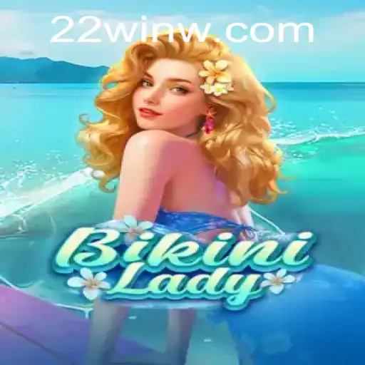 Exploring the Thrills of BikiniLady and 22Win