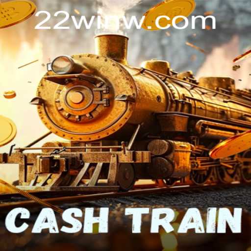 CashTrain and the Thrill of 22Win: A Comprehensive Guide