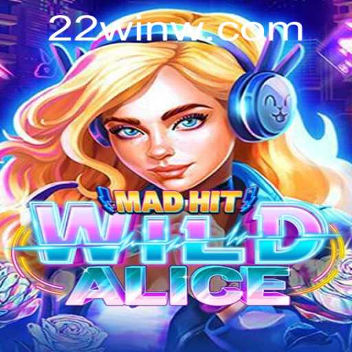 MadHitWildAlice: An Immersive Journey into Wonderland with 22Win