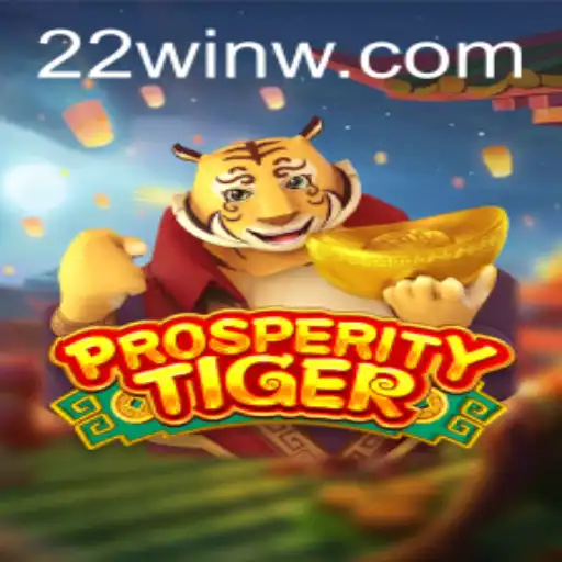 Discover the Excitement of ProsperityTiger: The 22Win Experience