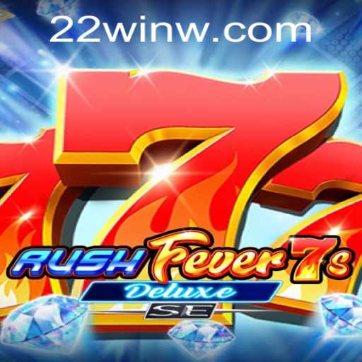 RushFever7sDeluxeSE: The Exciting World of 22Win Gaming