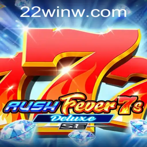 RushFever7sDeluxeSE: The Exciting World of 22Win Gaming